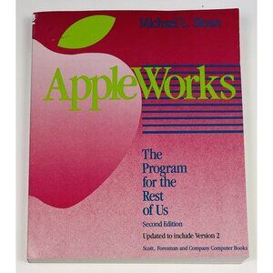 Appleworks: The Program for the Rest of Us 2nd Ed by Michael L. Sloan (1988, PB)